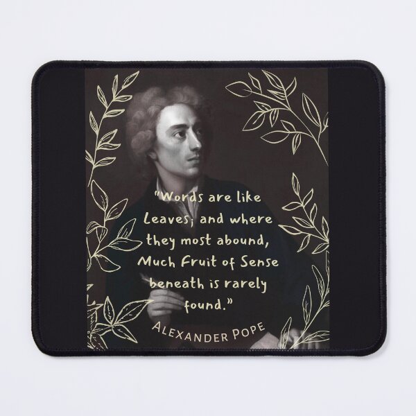 Item preview, Alexander Pope quote: Words are like leaves and where they most abound, Much fruit of sense beneath is rarely found. designed and sold by artbleed.