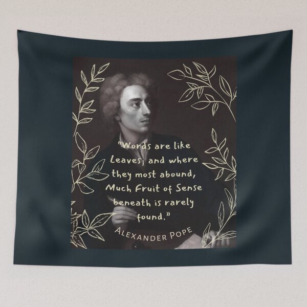 Item preview, Alexander Pope  quote: Words are like leaves and where they most abound, Much fruit of sense beneath is rarely found. designed and sold by artbleed.