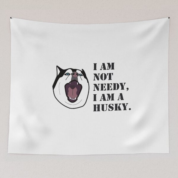 Item preview, HUSKY.: I AM NOT NEEDY, I AM A HUSKY designed and sold by Drew-Drew.