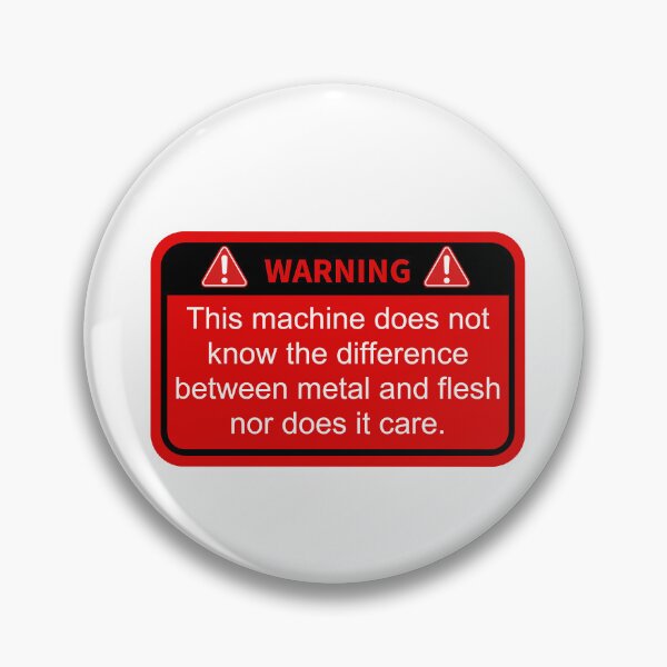 Item preview, Warning this machine does not know the difference between metal and flesh nor does it care designed and sold by belladesign7.