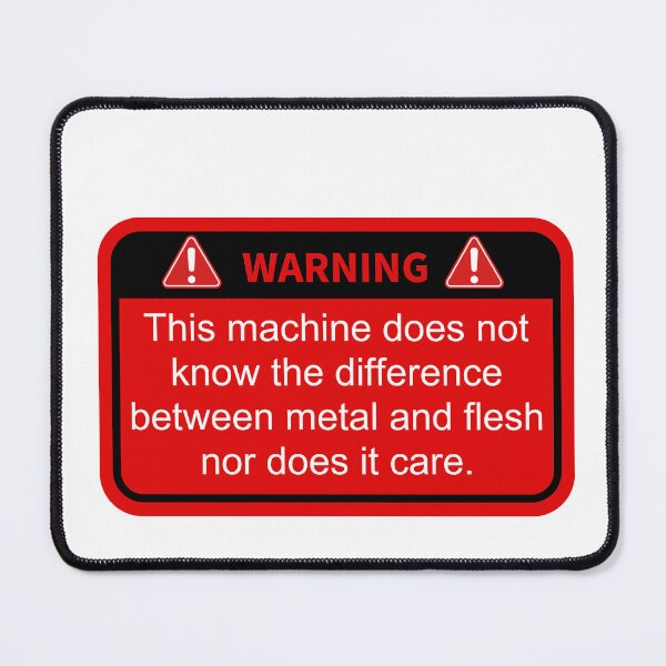 Item preview, Warning this machine does not know the difference between metal and flesh nor does it care designed and sold by belladesign7.