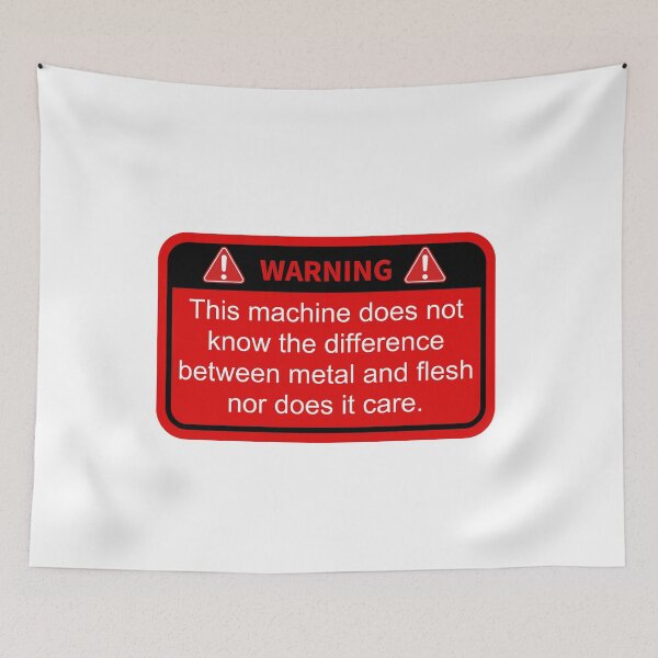Item preview, Warning this machine does not know the difference between metal and flesh nor does it care designed and sold by belladesign7.