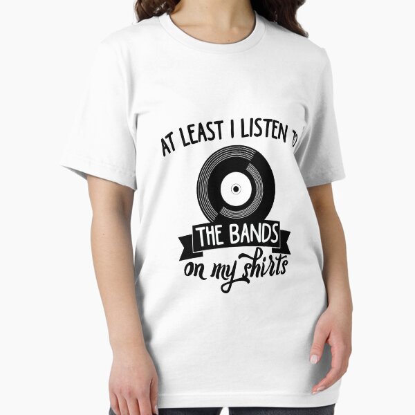 Item preview, At least i listen to the bands on my shirts designed and sold by MayaTauber.