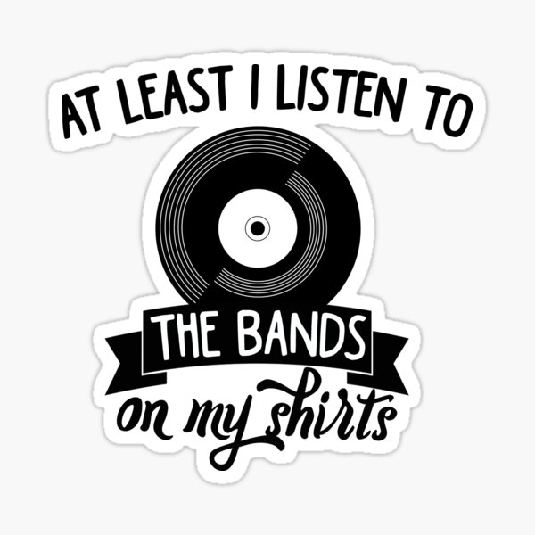 Artikel-Vorschau von Zumindest höre ich die Bands auf meinen Shirts, designt und verkauft von MayaTauber.