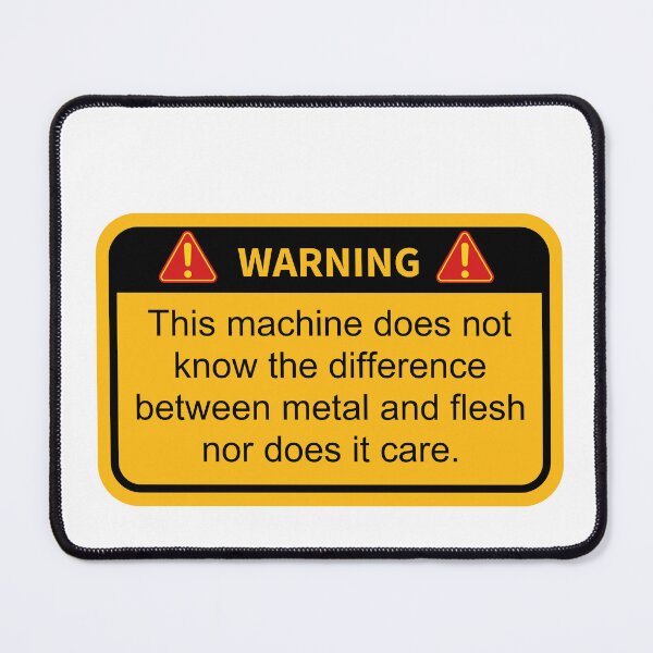 Item preview, Funny Warning this machine does not know the difference between metal and flesh nor does it care designed and sold by belladesign7.