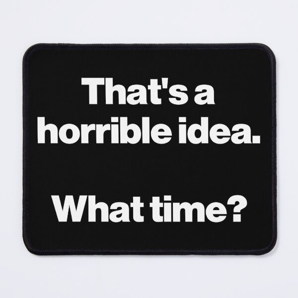 Item preview, That's a horrible idea. What time? V2 designed and sold by SarahJisri.