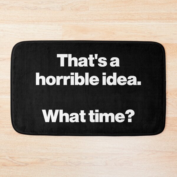 Item preview, That's a horrible idea. What time? V2 designed and sold by SarahJisri.
