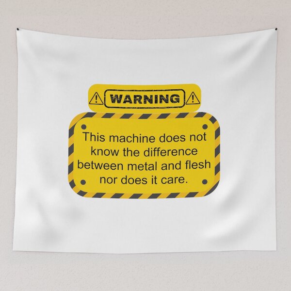 Item preview, Warning this machine does not know the difference between metal and flesh nor does it care designed and sold by belladesign7.