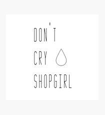 DON'T CRY SHOPGIRL Photographic Print