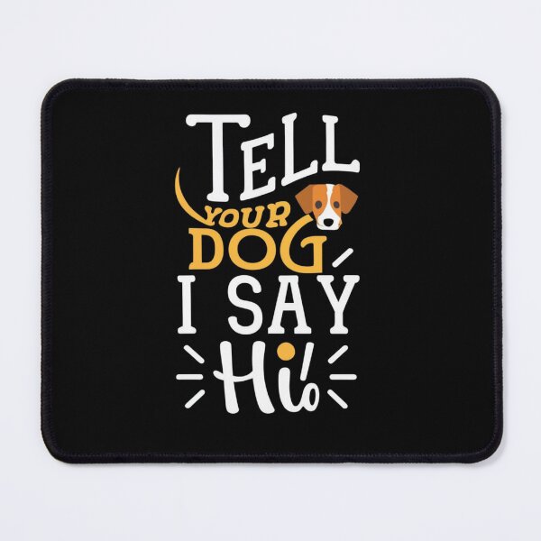 Item preview, Tell Your Dog I Say Hi designed and sold by BlueGoldArt.