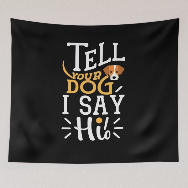 Item preview, Tell Your Dog I Say Hi designed and sold by BlueGoldArt.