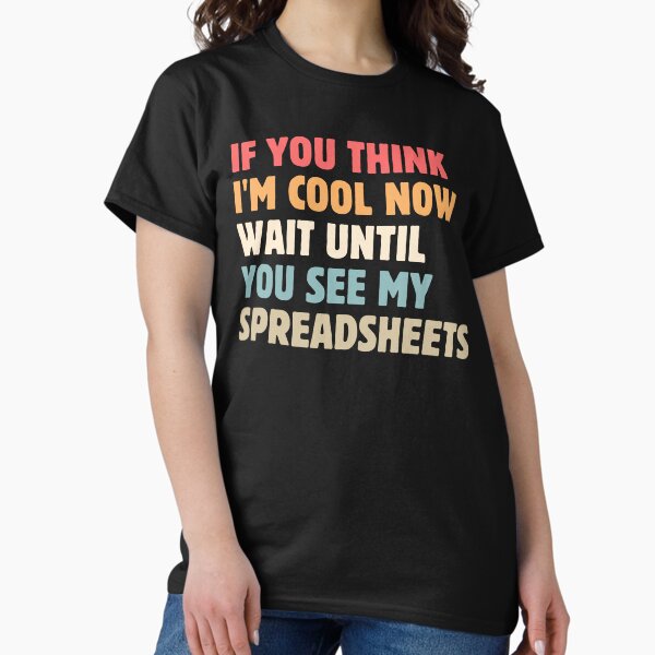 Item preview, If You Think I'm Cool Now Wait Until You See My Spreadsheets Gift For Actuary People designed and sold by PetPanache.