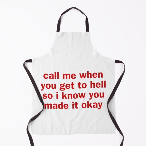 Item preview, Call me when you get to hell so i know you made it okay. Viral Sarcastic Quote designed and sold by SillyMerchant.