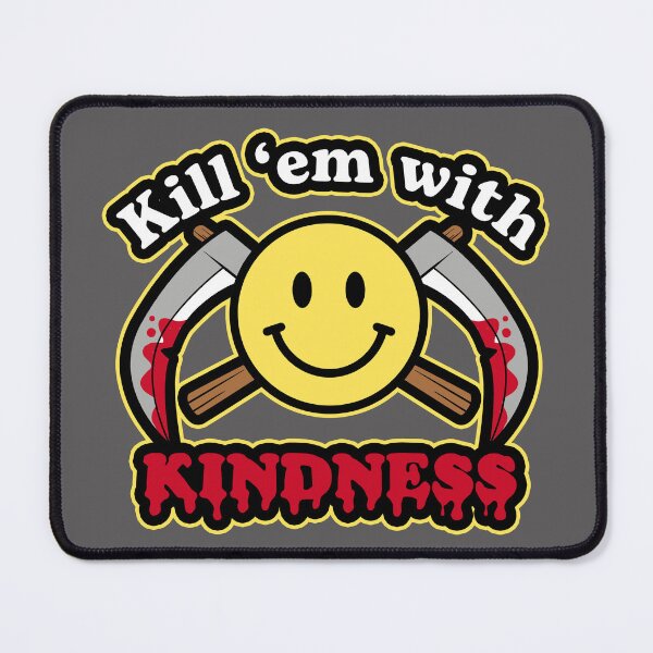 Item preview, Kill 'em with kindness designed and sold by ninthstreet.