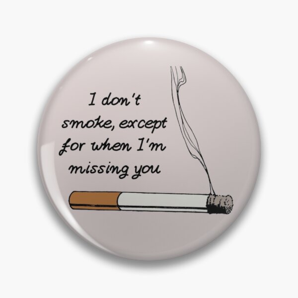 Item preview, I don't smoke except for when I'm missing you designed and sold by BeNazzArt.