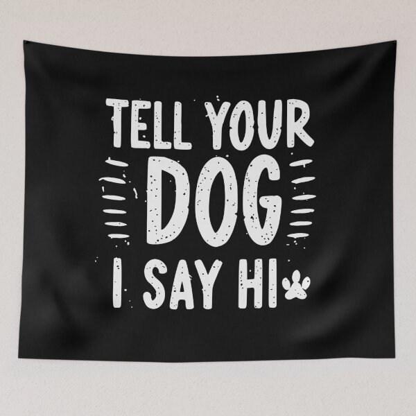 Item preview, Tell your dog I say hi, funny dog lover T-Shirt designed and sold by wittyprinttop.