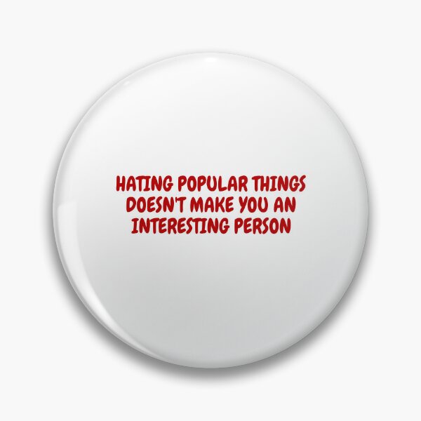 Item preview, Hating Popular Things Doesn't Make You An Interesting Person. Viral Relatable Quote designed and sold by SillyMerchant.