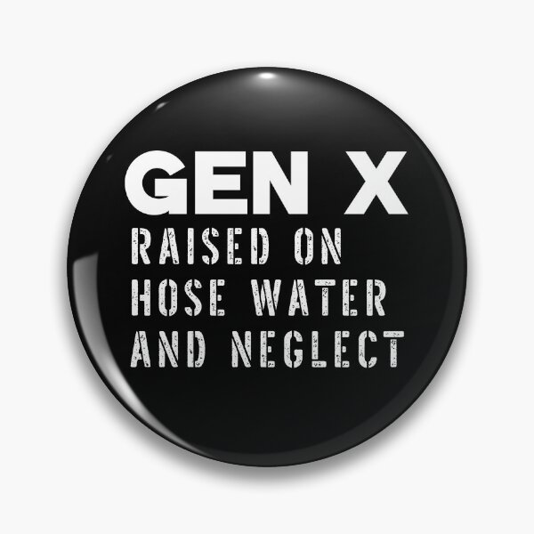 Item preview, GEN X Raised On Hose Water And Neglect  designed and sold by box-artshop.