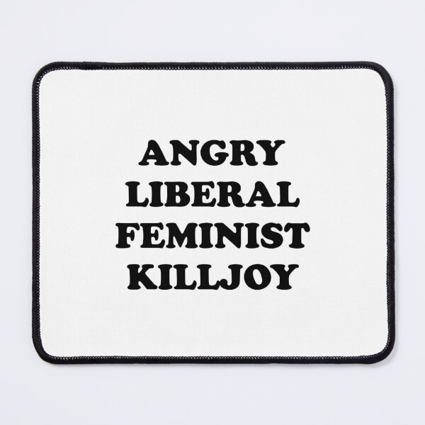 Item preview, Angry Liberal Feminist Killjoy designed and sold by Inspirationmotivation.