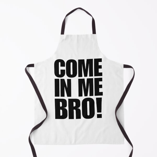 Item preview, Come In Me Bro! Finny Viral Dumb Quote. For The Boys and Bros. designed and sold by SillyMerchant.