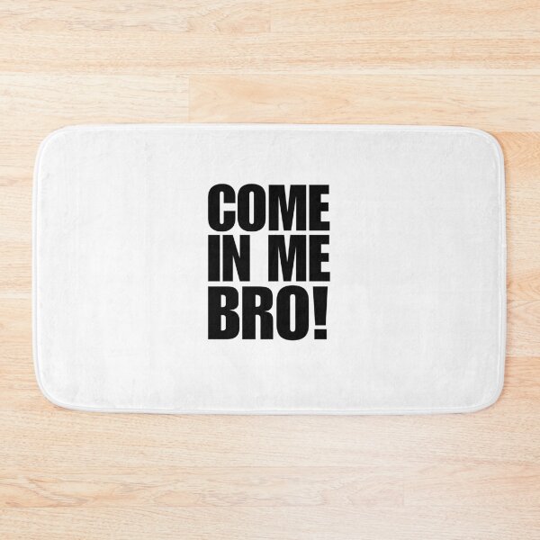 Item preview, Come In Me Bro! Finny Viral Dumb Quote. For The Boys and Bros. designed and sold by SillyMerchant.