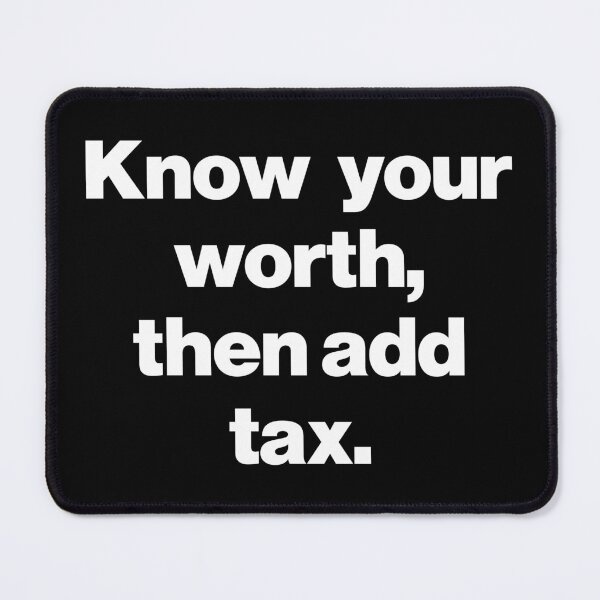 Item preview, Know Your Worth, Then Add Tax. V2 designed and sold by SarahJisri.
