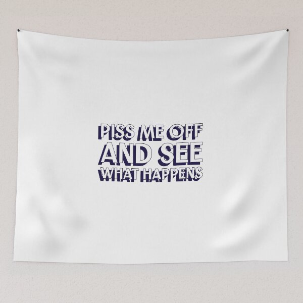 Item preview, Piss me off and see what happens designed and sold by dgutpro87.