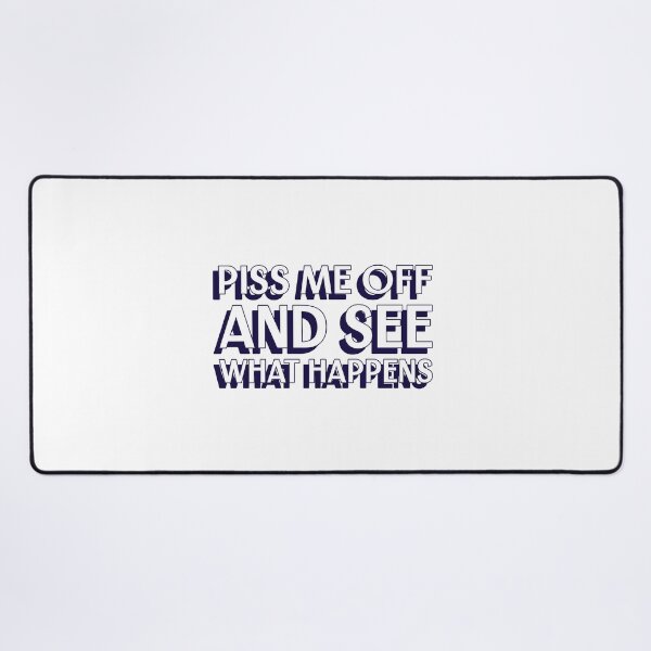Item preview, Piss me off and see what happens designed and sold by dgutpro87.