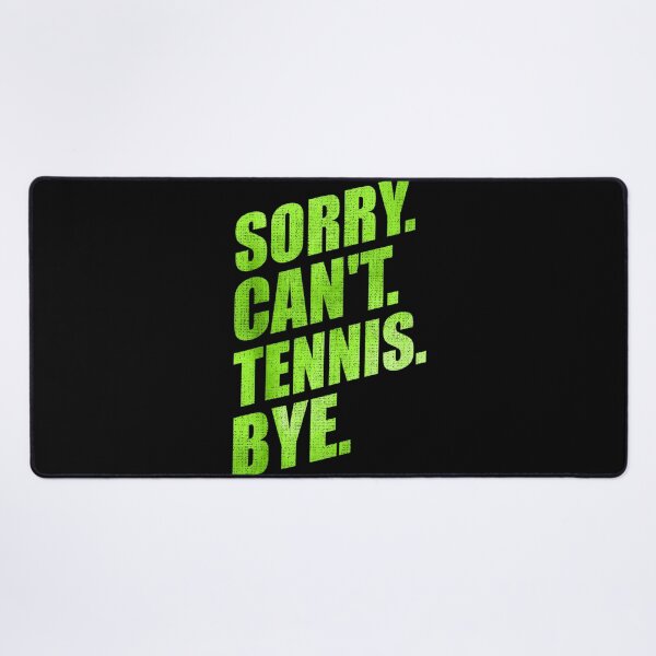 Item preview, Sorry Can't Tennis Bye Funny Quotes tennis players designed and sold by YerrouDesing.