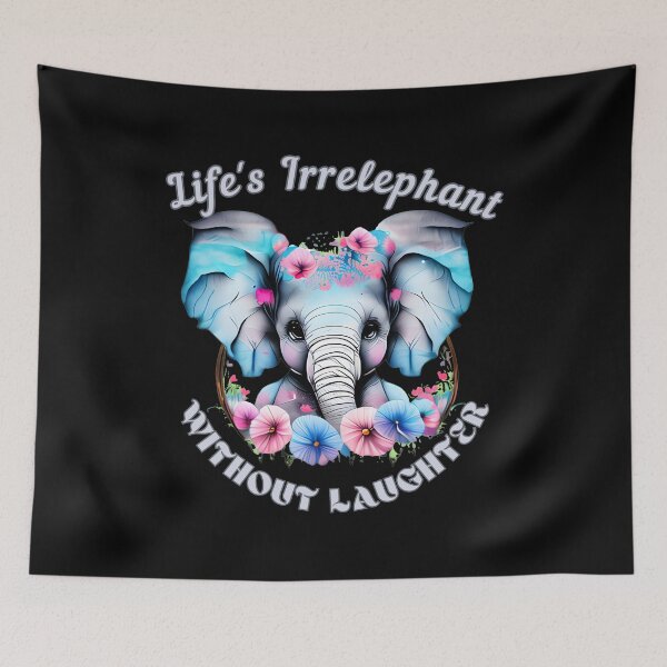 Item preview, Life's Irrelephant Without Laughter. surreal elephant designed and sold by ElephantVibes.