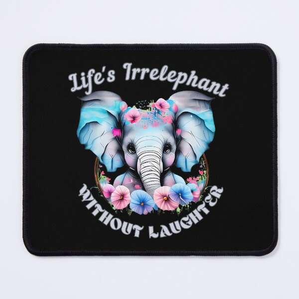 Item preview, Life's Irrelephant Without Laughter. surreal elephant designed and sold by ElephantVibes.