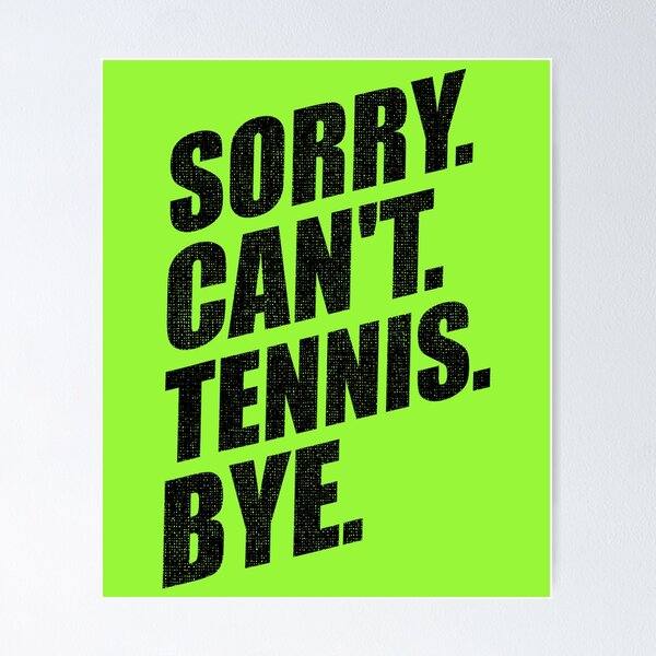 Item preview, Sorry Can't Tennis Bye Funny tennis players designed and sold by YerrouDesing.