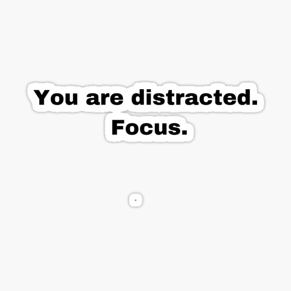 Item preview, You Are Distracted Focus Black Font Words White Background designed and sold by ZelZelDesigns.