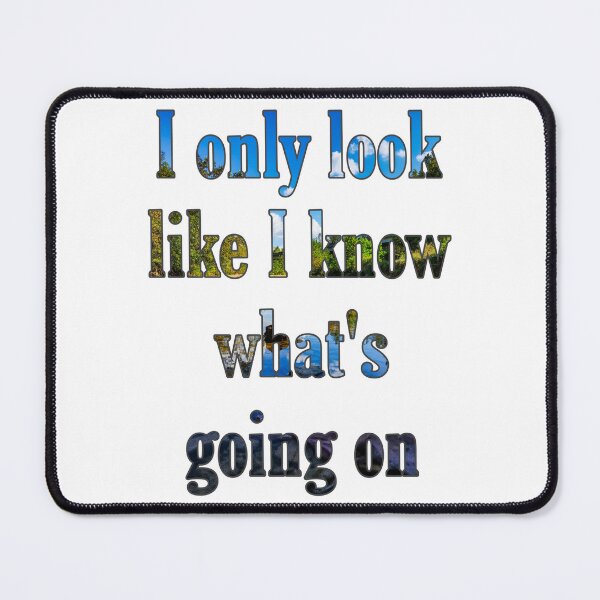 Item preview, I Only Look Like I Know What's Going On  designed and sold by TwistedP-Photos.
