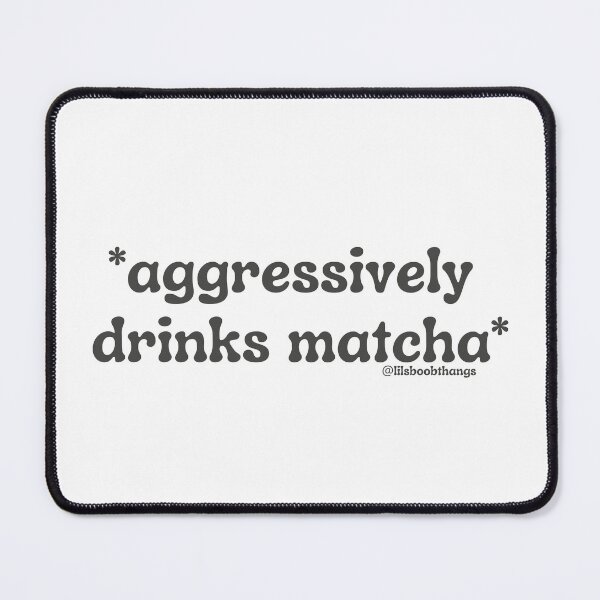 Item preview, Aggressively drinks matcha. v16 | by @lilsboobthangs designed and sold by lilsboobthangs.