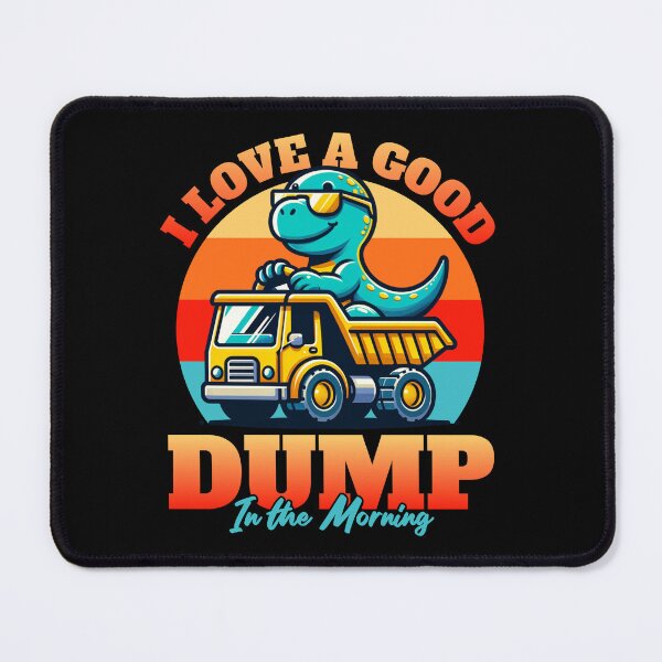 Item preview, I Love a Good Dump in the Morning designed and sold by Studio Bankai.