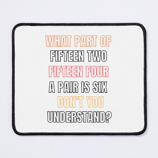 Item preview, What Part of Fifteen Two Fifteen Four A Pair is Six Don't You Understand? designed and sold by Klaudia Kruk.
