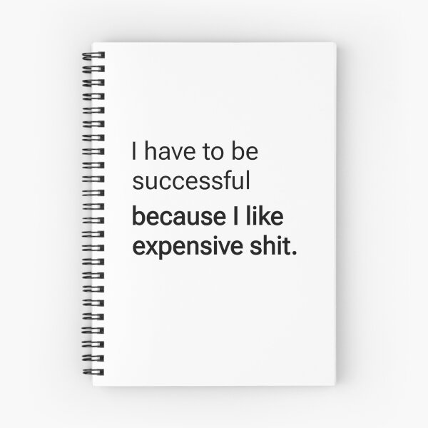 Item preview, I Have To Be Successful Because I Like Expensive Shit. Viral Relatable Success Quote designed and sold by SillyMerchant.