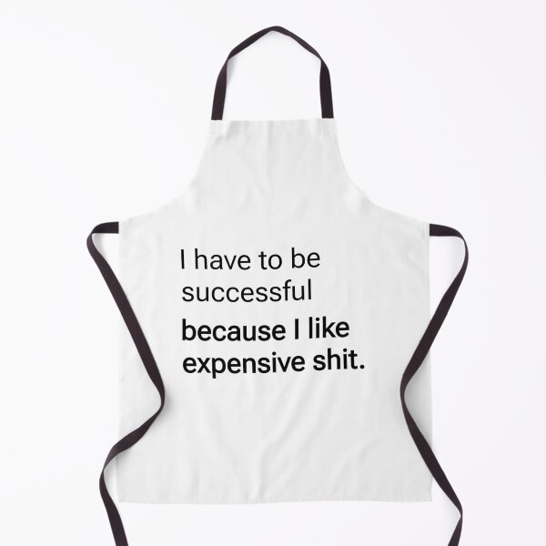 Item preview, I Have To Be Successful Because I Like Expensive Shit. Viral Relatable Success Quote designed and sold by SillyMerchant.