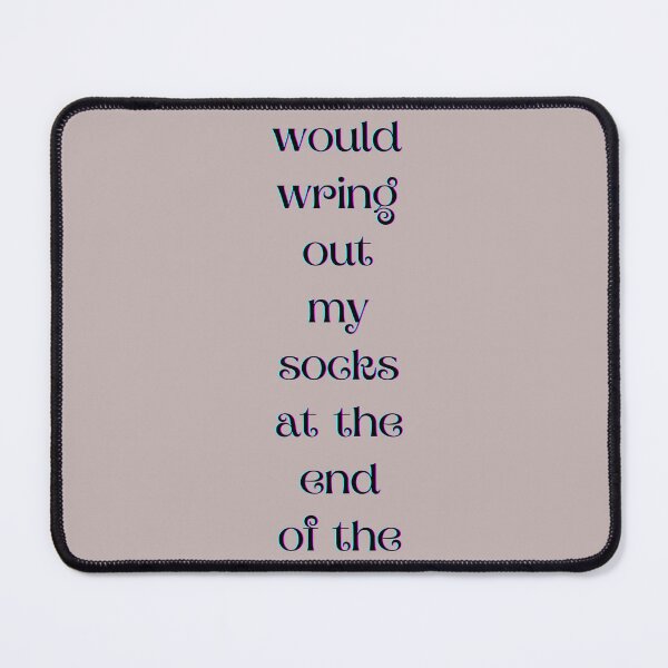 Item preview, I would wring out my socks at the end of the day designed and sold by LuxProCoolShirt.