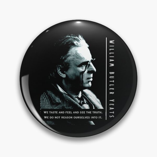 Item preview, William Butler Yeats portrait and quote: We taste and feel and see the truth. We do not reason ourselves into it. designed and sold by artbleed.