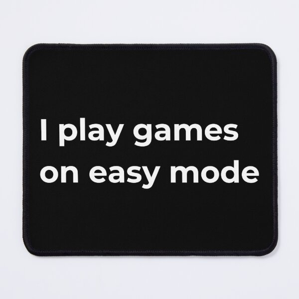 Item preview, I play games on easy mode designed and sold by Sovi14.