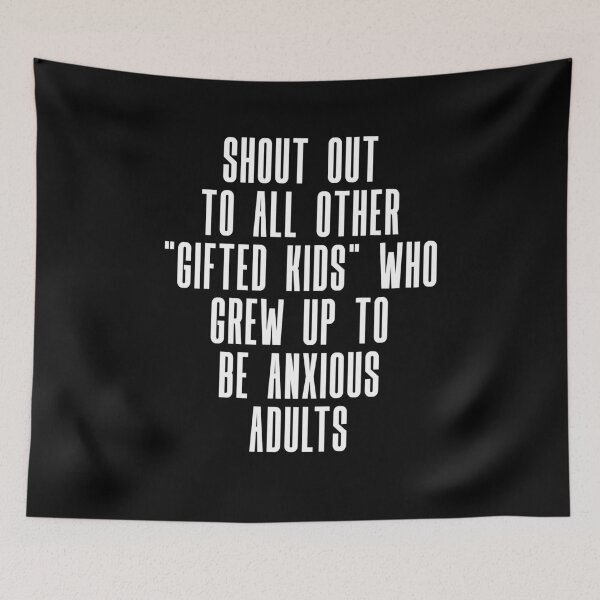 Item preview, Shout out to all other gifted kids who grew up to be anxious adults designed and sold by BritySpear.