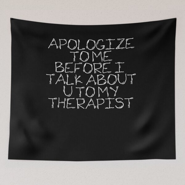Item preview, apologize to me before I talk about you to my therapist designed and sold by BritySpear.