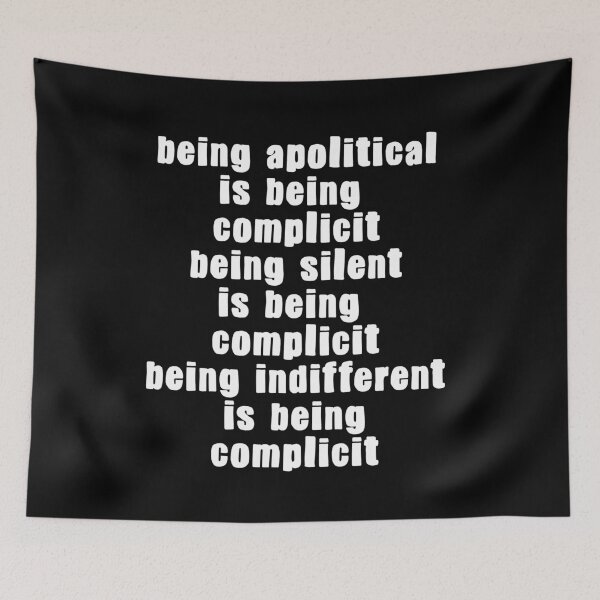 Item preview, being apolitical is being complicit being silent being indifferent is being complicit designed and sold by BritySpear.