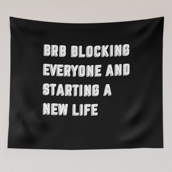 Item preview, brb blocking everyone and starting a new life designed and sold by BritySpear.