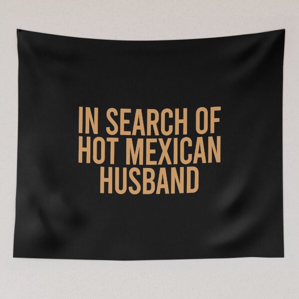 Item preview, In search of hot Mexican husband designed and sold by TedFlogar.