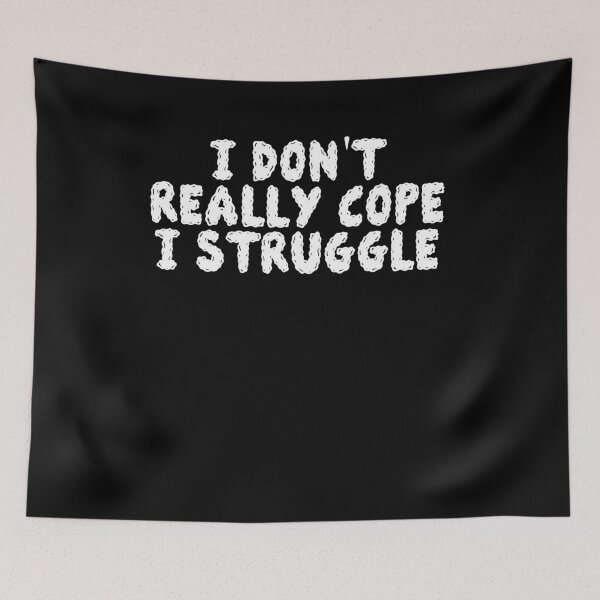 Item preview, I don't really cope i struggle designed and sold by BritySpear.