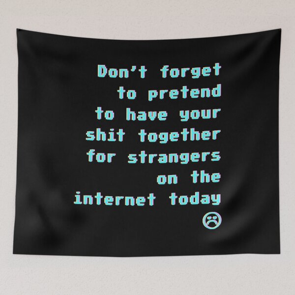 Item preview, don't forget to pretend to have your shit together for strangers on the internet today :( designed and sold by BritySpear.