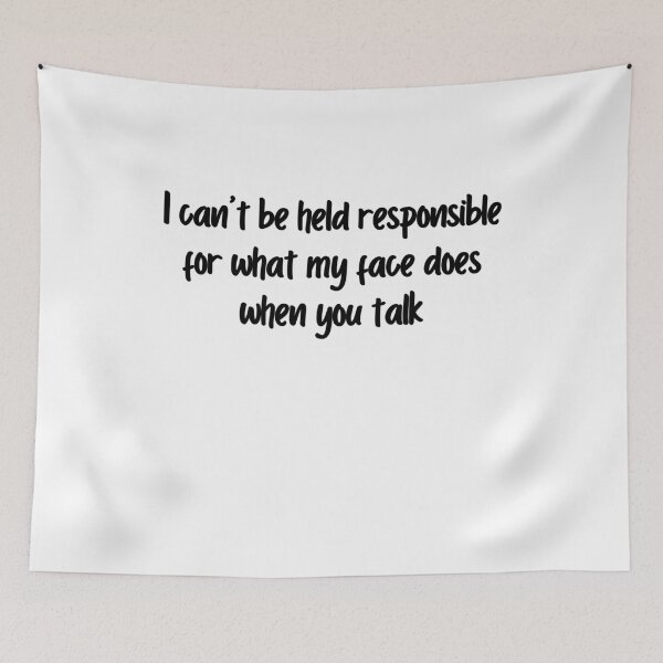 Item preview, I can't be held responsible for what my face does when you talk  designed and sold by SlocifieShop.